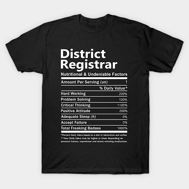 District Registrar T Shirt - Nutritional and Undeniable Factors Gift Item Tee T-Shirt by Ryalgi